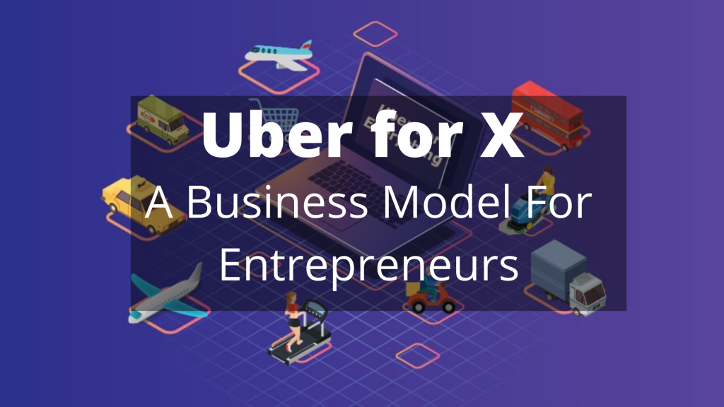 Uber for X: A Business Model For Entrepreneurs