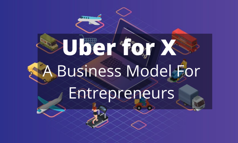 Uber for X: A Business Model For Entrepreneurs