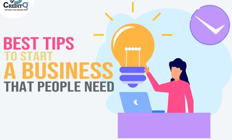 Best Tips to Start a Business That People Need