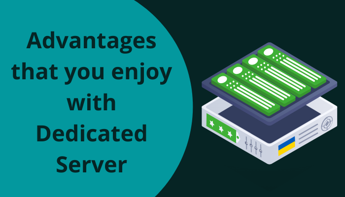 Advantages that you enjoy with Dedicated Server