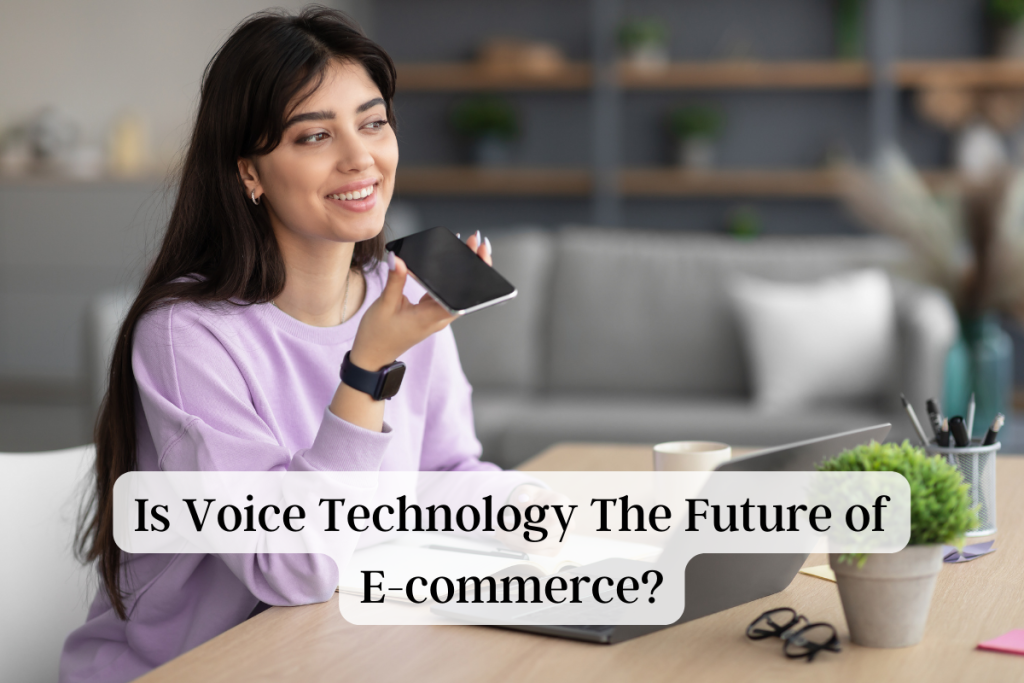 Is Voice Technology The Future of E-commerce?