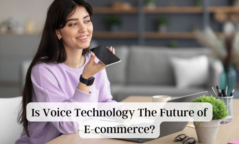 Is Voice Technology The Future of E-commerce?
