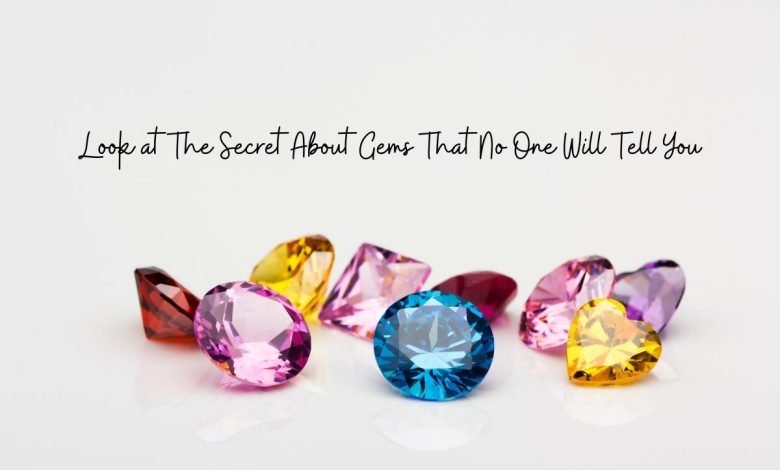 Look at The Secret About Gems That No One Will Tell You