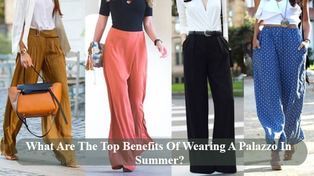 What Are The Top Benefits Of Wearing A Palazzo In Summer