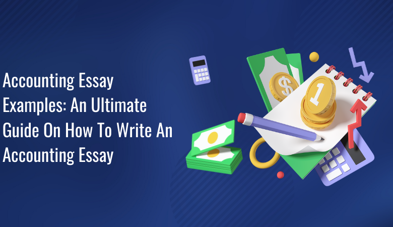 Accounting Essay Examples An Ultimate Guide On How To Write An Accounting Essay