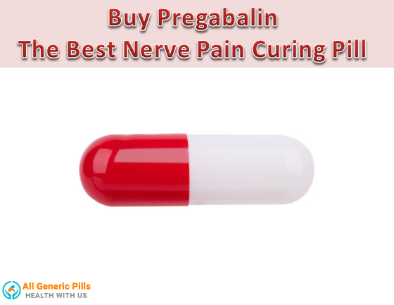 Buy Pregabalin : The Best Nerve Pain Curing Pill