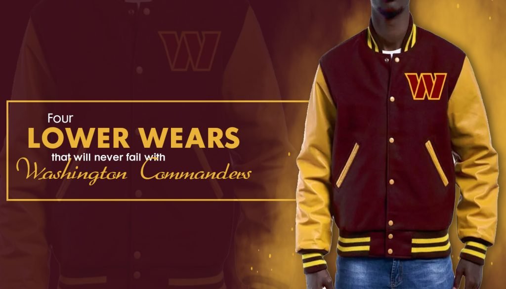 4 Lower Wears That Will Never Fail With Washington Commanders Jacket