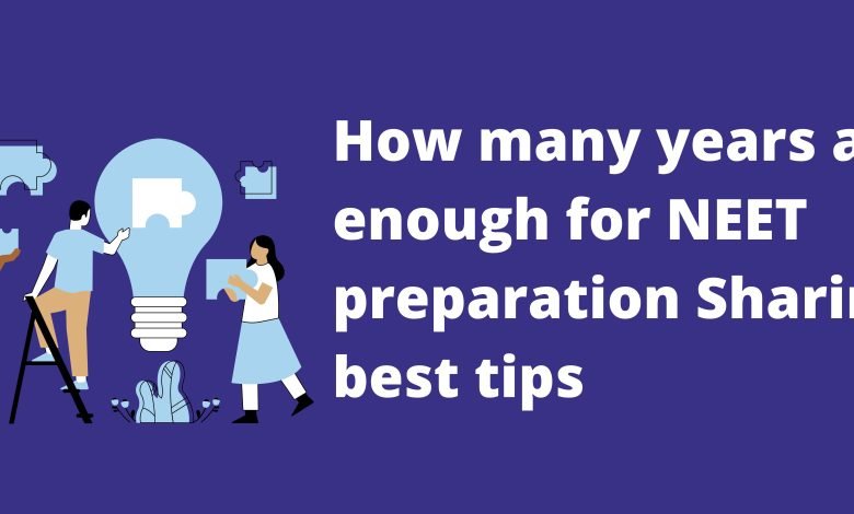 How many years are enough for NEET preparation Sharing best tips