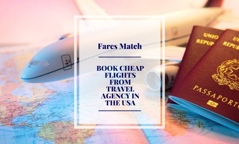 Book cheap flights from Travel Agency in the USA- FaresMatch