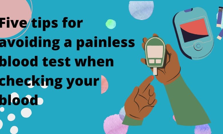 Five tips for avoiding a painless blood test when checking your blood