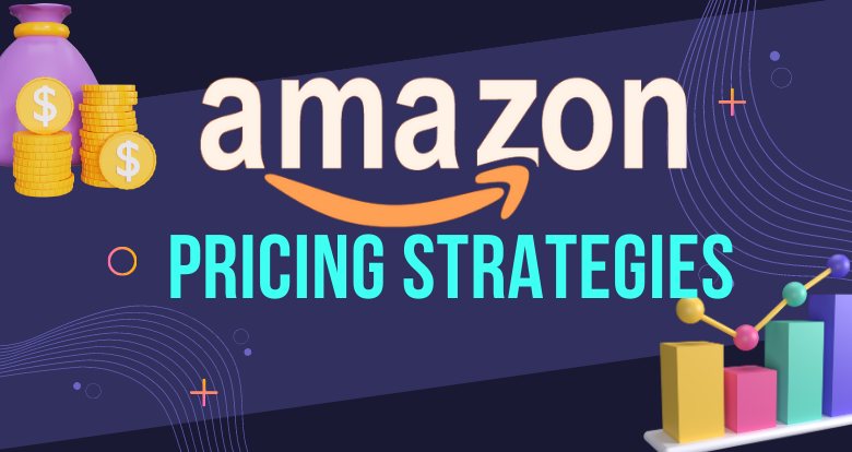 Amazon Product Pricing: Strategies and Considerations for Maximum Profitability