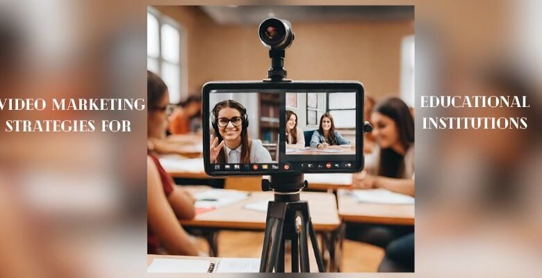 Video Marketing Strategies for Educational Institutions